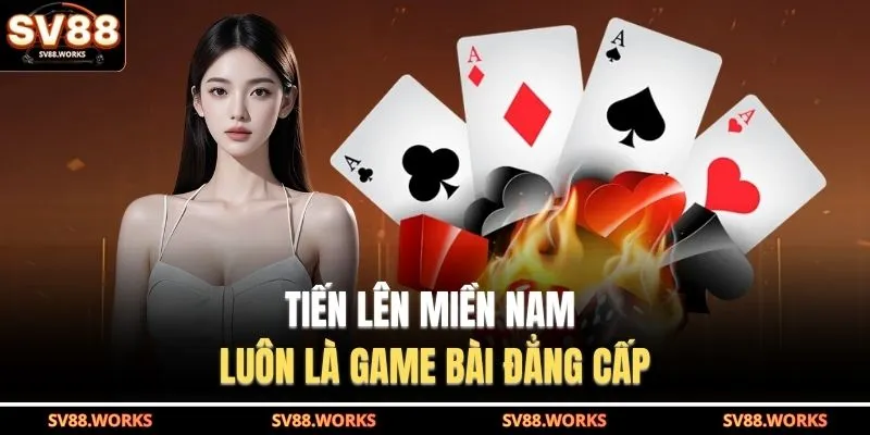 Game Bài SV88 3 Tiến lên miền Nam luôn là game bài đẳng cấp