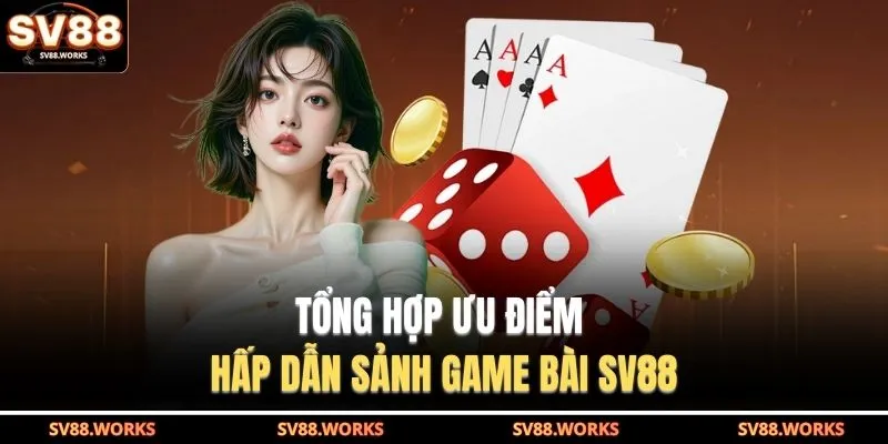 Game Bài SV88 1 Tổng hợp ưu điểm hấp dẫn sảnh game bài SV88