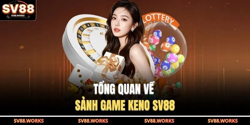 Keno SV88 1 Tổng quan về sảnh game Keno SV88